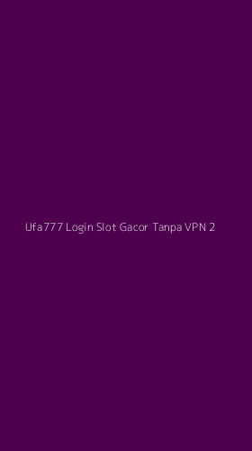 Tampilan Antarmuka Aplikasi Ufa777 Login Slot Gacor Tanpa Vpn - 2