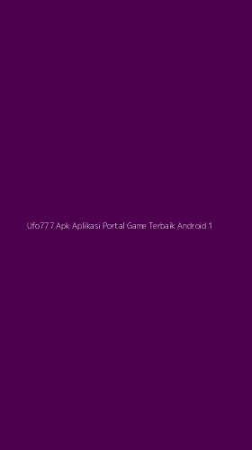 Tampilan Antarmuka Aplikasi Ufo777 Apk Aplikasi Portal Game Terbaik Android - 1