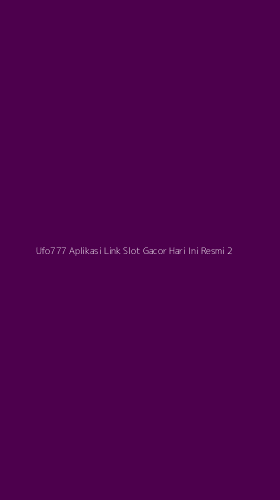 Tampilan Antarmuka Aplikasi Ufo777 Aplikasi Link Slot Gacor Hari Ini Resmi - 2