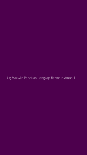 Tampilan Antarmuka Aplikasi Ug Maxwin Panduan Lengkap Bermain Aman - 1