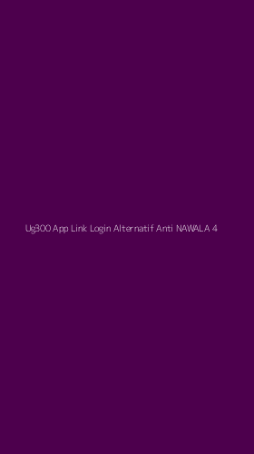 Tampilan Antarmuka Aplikasi Ug300 App Link Login Alternatif Anti Nawala - 4