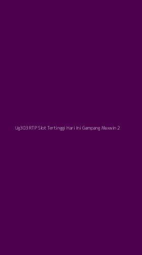 Tampilan Antarmuka Aplikasi Ug303 Rtp Slot Tertinggi Hari Ini Gampang Maxwin - 2