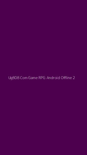 Tampilan Antarmuka Aplikasi Ug808 Com Game Rpg Android Offline - 2