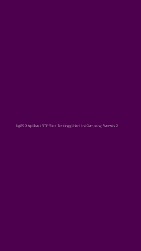 Tampilan Antarmuka Aplikasi Ug899 Aplikasi Rtp Slot Tertinggi Hari Ini Gampang Maxwin - 2