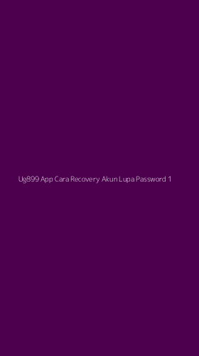 Tampilan Antarmuka Aplikasi Ug899 App Cara Recovery Akun Lupa Password - 1