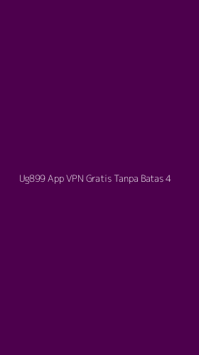 Tampilan Antarmuka Aplikasi Ug899 App Vpn Gratis Tanpa Batas - 4