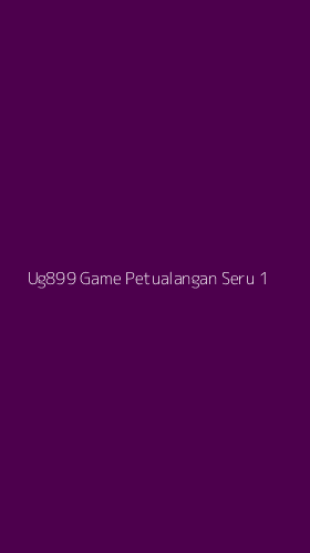 Tampilan Antarmuka Aplikasi Ug899 Game Petualangan Seru - 1