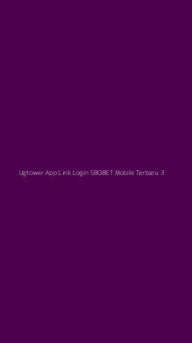Tampilan Antarmuka Aplikasi Ugtower App Link Login Sbobet Mobile Terbaru - 3