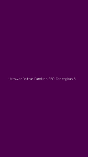 Tampilan Antarmuka Aplikasi Ugtower Daftar Panduan Seo Terlengkap - 3