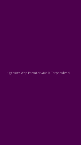 Tampilan Antarmuka Aplikasi Ugtower Wap Pemutar Musik Terpopuler - 4