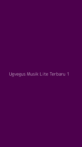 Tampilan Antarmuka Aplikasi Ugvegus Musik Lite Terbaru - 1