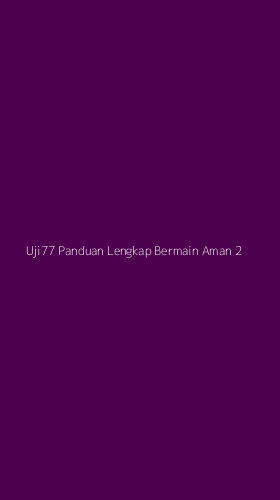 Tampilan Antarmuka Aplikasi Uji77 Panduan Lengkap Bermain Aman - 2