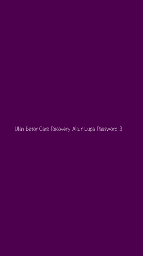 Tampilan Antarmuka Aplikasi Ulan Bator Cara Recovery Akun Lupa Password - 3