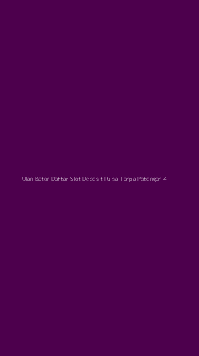 Tampilan Antarmuka Aplikasi Ulan Bator Daftar Slot Deposit Pulsa Tanpa Potongan - 4