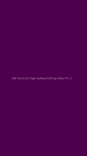 Tampilan Antarmuka Aplikasi Ulat Sutra 2d Togel Aplikasi Editing Video Pro - 2