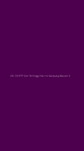 Tampilan Antarmuka Aplikasi Ulti 33 Rtp Slot Tertinggi Hari Ini Gampang Maxwin - 3