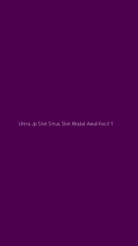 Tampilan Antarmuka Aplikasi Ultra Jp Slot Situs Slot Modal Awal Kecil - 1