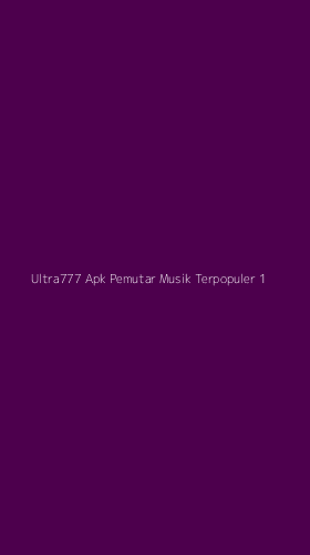 Tampilan Antarmuka Aplikasi Ultra777 Apk Pemutar Musik Terpopuler - 1