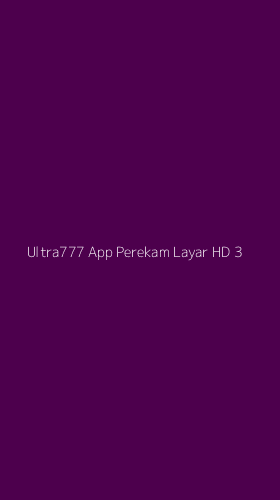 Tampilan Antarmuka Aplikasi Ultra777 App Perekam Layar Hd - 3