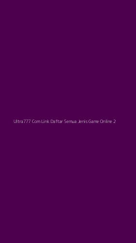 Tampilan Antarmuka Aplikasi Ultra777 Com Link Daftar Semua Jenis Game Online - 2