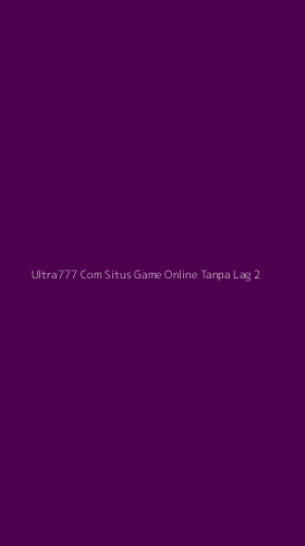 Tampilan Antarmuka Aplikasi Ultra777 Com Situs Game Online Tanpa Lag - 2