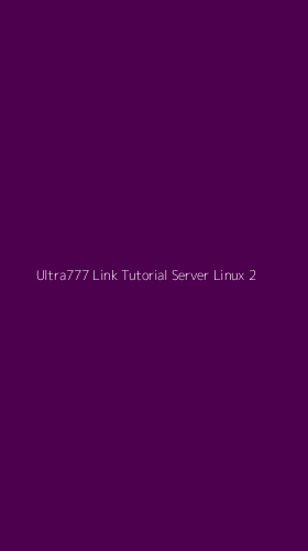 Tampilan Antarmuka Aplikasi Ultra777 Link Tutorial Server Linux - 2