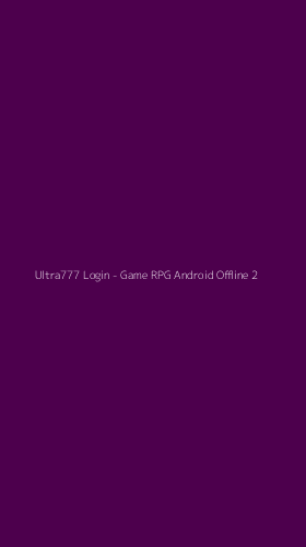 Tampilan Antarmuka Aplikasi Ultra777 Login - Game RPG Android Offline - 2