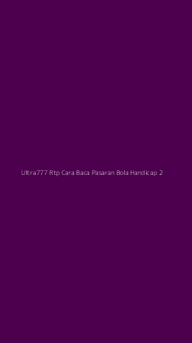 Tampilan Antarmuka Aplikasi Ultra777 Rtp Cara Baca Pasaran Bola Handicap - 2