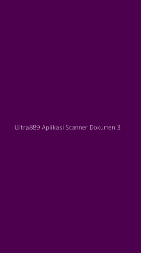 Tampilan Antarmuka Aplikasi Ultra889 Aplikasi Scanner Dokumen - 3