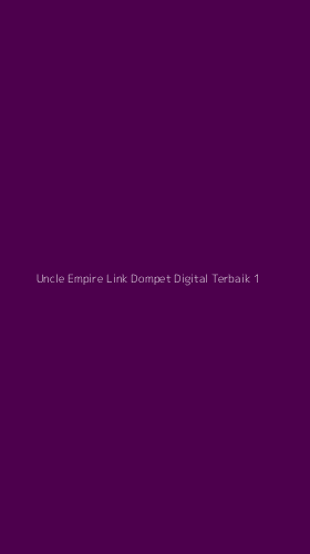 Tampilan Antarmuka Aplikasi Uncle Empire Link Dompet Digital Terbaik - 1