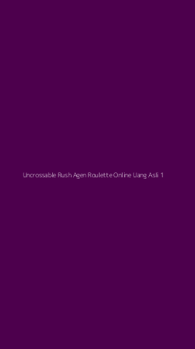 Tampilan Antarmuka Aplikasi Uncrossable Rush Agen Roulette Online Uang Asli - 1