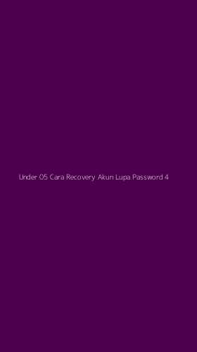 Tampilan Antarmuka Aplikasi Under 05 Cara Recovery Akun Lupa Password - 4