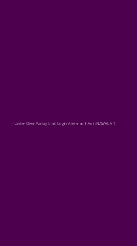 Tampilan Antarmuka Aplikasi Under Over Parlay Link Login Alternatif Anti Nawala - 1