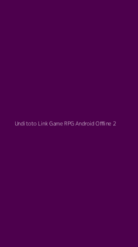 Tampilan Antarmuka Aplikasi Unditoto Link Game Rpg Android Offline - 2
