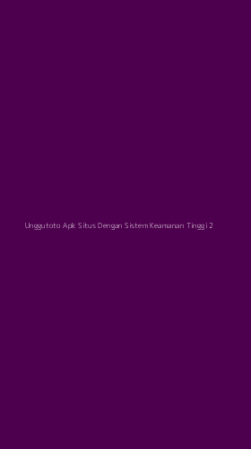 Tampilan Antarmuka Aplikasi Unggutoto Apk Situs Dengan Sistem Keamanan Tinggi - 2