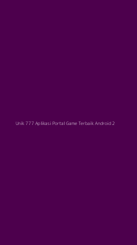 Tampilan Antarmuka Aplikasi Unik 777 Aplikasi Portal Game Terbaik Android - 2