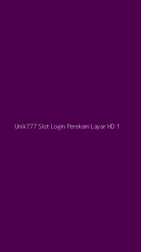 Tampilan Antarmuka Aplikasi Unik777 Slot Login Perekam Layar Hd - 1