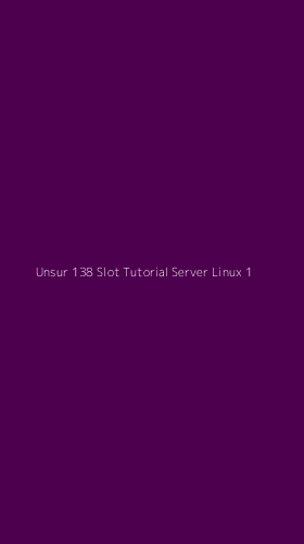 Tampilan Antarmuka Aplikasi Unsur 138 Slot Tutorial Server Linux - 1