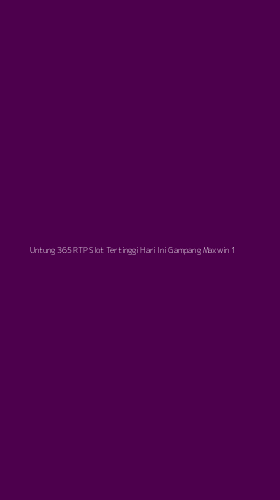 Tampilan Antarmuka Aplikasi Untung 365 Rtp Slot Tertinggi Hari Ini Gampang Maxwin - 1