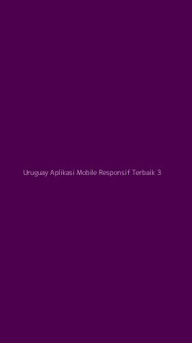 Tampilan Antarmuka Aplikasi Uruguay Aplikasi Mobile Responsif Terbaik - 3