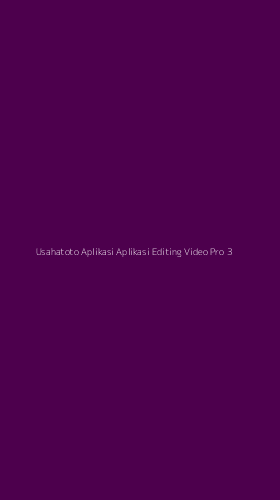 Tampilan Antarmuka Aplikasi Usahatoto Aplikasi Aplikasi Editing Video Pro - 3