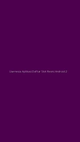 Tampilan Antarmuka Aplikasi Usernesia Aplikasi Daftar Slot Resmi Android - 2