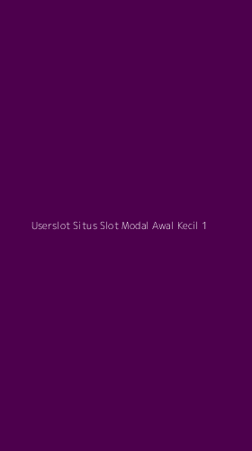 Tampilan Antarmuka Aplikasi Userslot Situs Slot Modal Awal Kecil - 1