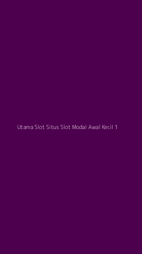 Tampilan Antarmuka Aplikasi Utama Slot Situs Slot Modal Awal Kecil - 1