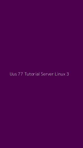 Tampilan Antarmuka Aplikasi Uus 77 Tutorial Server Linux - 3