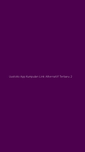 Tampilan Antarmuka Aplikasi Uustoto App Kumpulan Link Alternatif Terbaru - 2