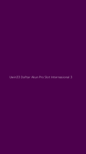 Tampilan Antarmuka Aplikasi Uwin33 Daftar Akun Pro Slot Internasional - 3