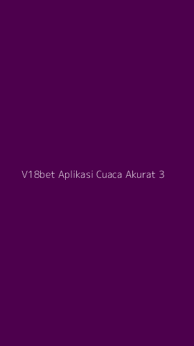 Tampilan Antarmuka Aplikasi V18bet Aplikasi Cuaca Akurat - 3