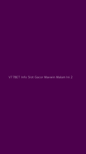 Tampilan Antarmuka Aplikasi V77bet Info Slot Gacor Maxwin Malam Ini - 2