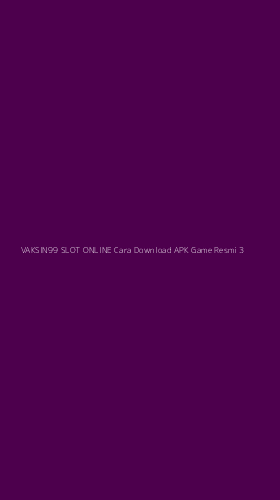 Tampilan Antarmuka Aplikasi Vaksin99 Slot Online Cara Download Apk Game Resmi - 3